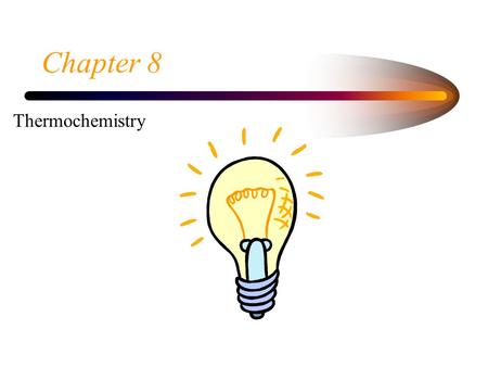 Chapter 8 Thermochemistry. Thermodynamics  Study of the changes in energy and transfers of energy that accompany chemical and physical processes.  address.