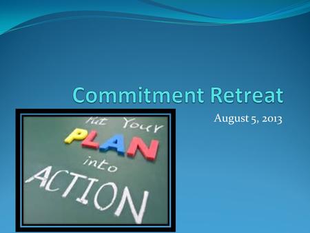 August 5, 2013. Commitment Purpose To strategically plan roll out of the CSIP goal(s) and plan for the 2013-2014 school year? How do we build ownership.