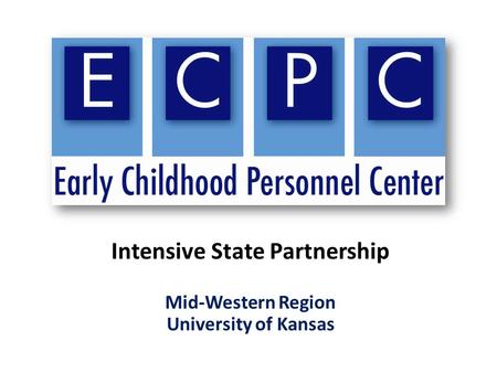 Intensive State Partnership Mid-Western Region University of Kansas.