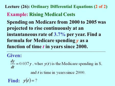 Spending on Medicare from 2000 to 2005 was projected to rise continuously at an instantaneous rate of 3.7% per year. Find a formula for Medicare spending.