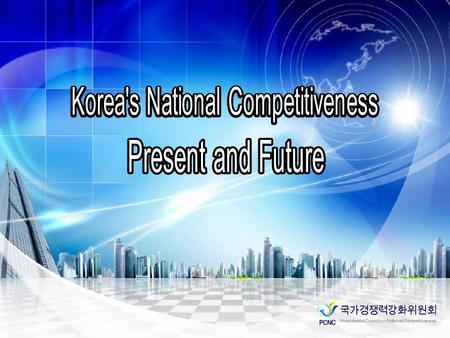 Current Status of National Competitiveness 5-Year Vision for National Competitiveness Policy Implications The Way Forward: A Small & Strong Gov.
