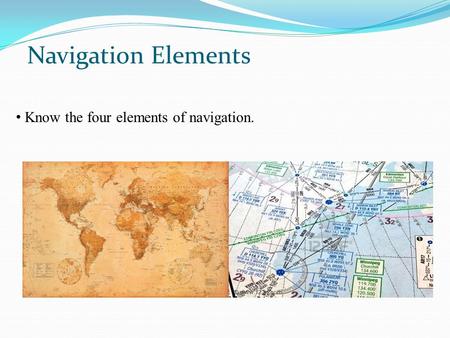 Navigation Elements Know the four elements of navigation.