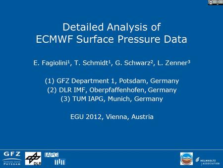 Detailed Analysis of ECMWF Surface Pressure Data E. Fagiolini 1, T. Schmidt 1, G. Schwarz 2, L. Zenner 3 (1) GFZ Department 1, Potsdam, Germany (2) DLR.