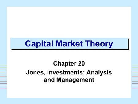 Capital Market Theory Chapter 20 Jones, Investments: Analysis and Management.
