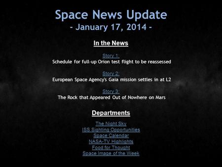 Space News Update - January 17, 2014 - In the News Story 1: Story 1: Schedule for full-up Orion test flight to be reassessed Story 2: Story 2: European.