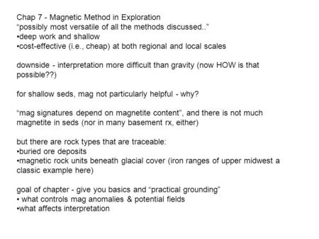 Chap 7 - Magnetic Method in Exploration “possibly most versatile of all the methods discussed..” deep work and shallow cost-effective (i.e., cheap) at.