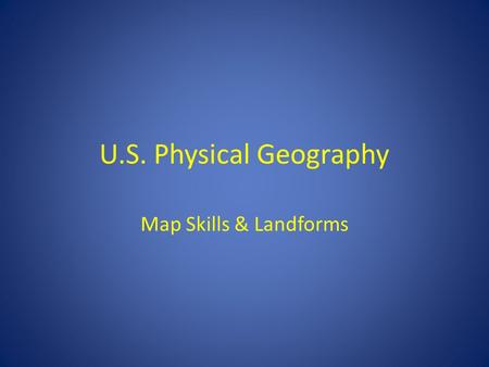 U.S. Physical Geography Map Skills & Landforms. Grids, Latitude and Longitude.