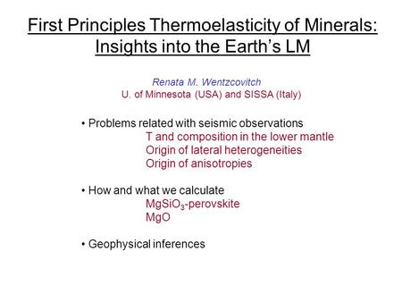 First Principles Thermoelasticity of Minerals: Insights into the Earth’s LM Problems related with seismic observations T and composition in the lower mantle.