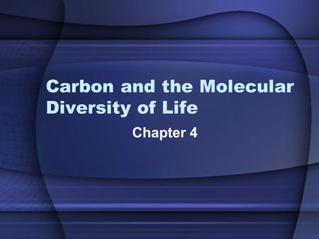 Carbon and the Molecular Diversity of Life Chapter 4.