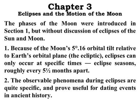 Chapter 3 Eclipses and the Motion of the Moon The phases of the Moon were introduced in Section 1, but without discussion of eclipses of the Sun and Moon.