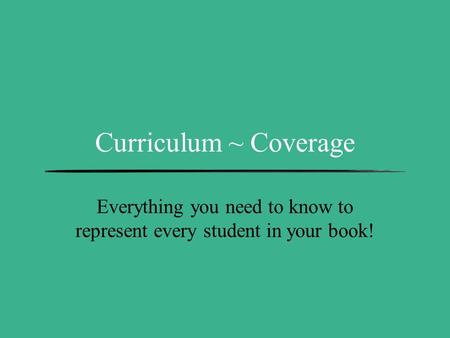 Curriculum ~ Coverage Everything you need to know to represent every student in your book!