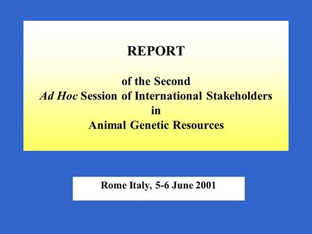 REPORT of the Second Ad Hoc Session of International Stakeholders in Animal Genetic Resources Rome Italy, 5-6 June 2001.