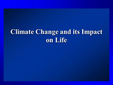 Climate Change and its Impact on Life. Making a distinction… Weather is….Climate is….