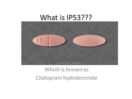 What is IP53??? Which is known as Citalopram hydrobromide.