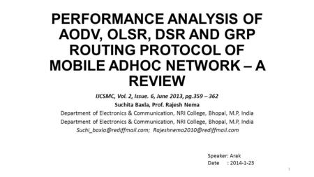 PERFORMANCE ANALYSIS OF AODV, OLSR, DSR AND GRP ROUTING PROTOCOL OF MOBILE ADHOC NETWORK – A REVIEW IJCSMC, Vol. 2, Issue. 6, June 2013, pg.359 – 362 Suchita.