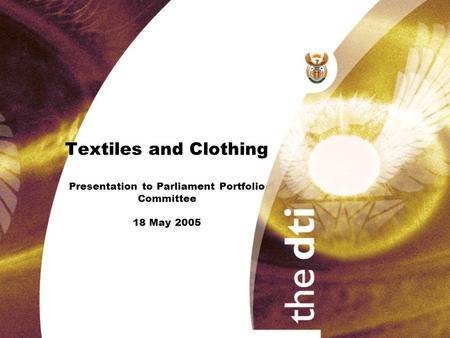 Textiles and Clothing Presentation to Parliament Portfolio Committee 18 May 2005.