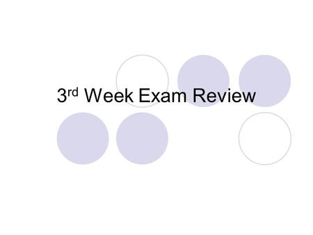3 rd Week Exam Review. Directions: Copy the following questions on a separate sheet of paper. The completed review is due on the day of the exam. This.