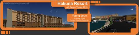 All Hakuna Resort photos in courtesy of LMN Development LLC Young Jeon Structural Option Advisor: Heather Sustersic Hakuna Resort AE Senior Thesis 2015.