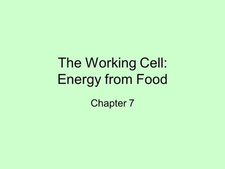 The Working Cell: Energy from Food Chapter 7 Sunlight Powers Life Autotrophs: self-feeders –Photosynthesis –Producers Heterotrophs: other eaters –Consumers.