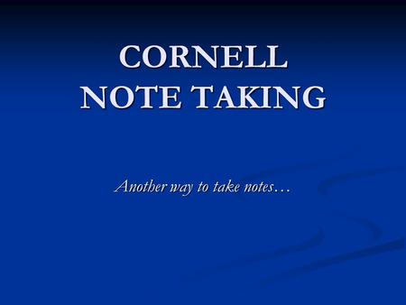 CORNELL NOTE TAKING Another way to take notes…. What Research Says… Verbatim note taking is the least effective way to take notes. Verbatim note taking.