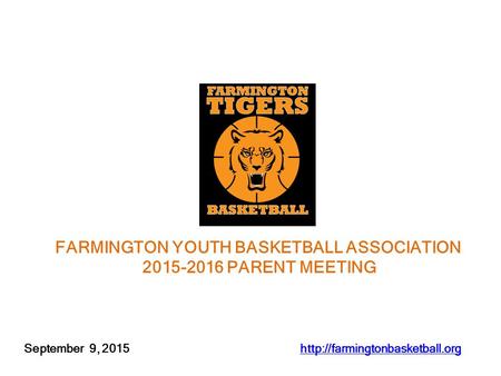 September 9, 2015  FARMINGTON YOUTH BASKETBALL ASSOCIATION 2015-2016 PARENT MEETING.