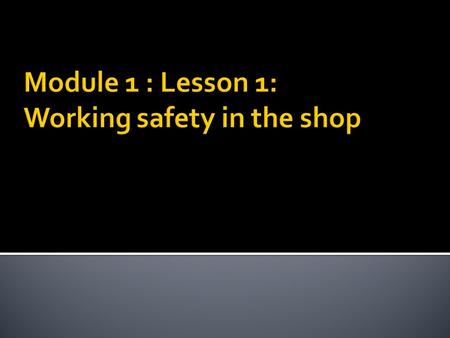 Module 1 : Lesson 1: Working safety in the shop