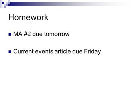Homework MA #2 due tomorrow Current events article due Friday.