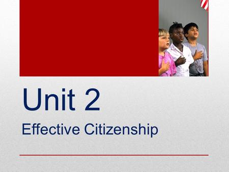 Unit 2 Effective Citizenship. What does it mean to be a citizen?