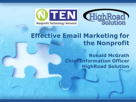 Effective Email Marketing for the Nonprofit Ronald McGrath Chief Information Officer HighRoad Solution.