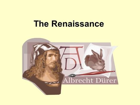 The Renaissance. The Modern world begins with the Renaissance, which means “Rebirth.” What was being reborn? –The attitudes, ideals and learning of the.