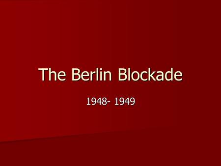 The Berlin Blockade 1948- 1949. Background Information WW2 ended in August 1945, in Japan, with the bombing of Hiroshima WW2 ended in August 1945, in.