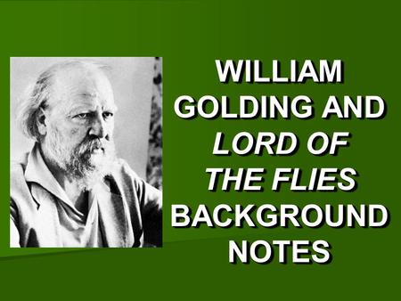 WILLIAM GOLDING AND LORD OF THE FLIES BACKGROUND NOTES.