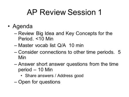 AP Review Session 1 Agenda –Review Big Idea and Key Concepts for the Period. 