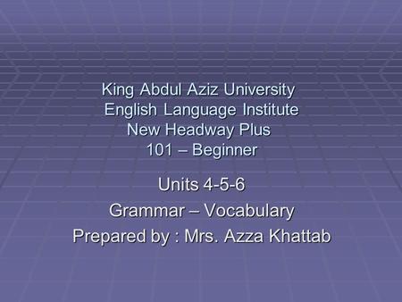 Units Grammar – Vocabulary Prepared by : Mrs. Azza Khattab