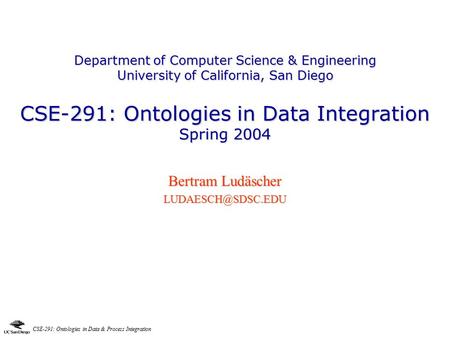 CSE-291: Ontologies in Data & Process Integration Department of Computer Science & Engineering University of California, San Diego CSE-291: Ontologies.
