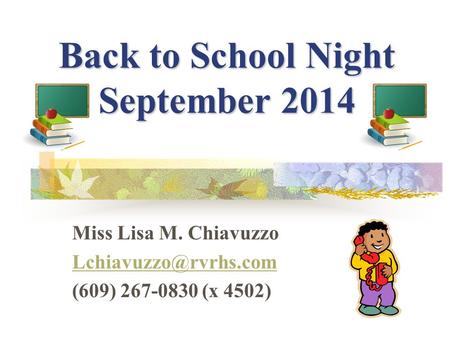 Back to School Night September 2014 Miss Lisa M. Chiavuzzo (609) 267-0830 (x 4502)