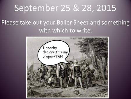 September 25 & 28, 2015 Please take out your Baller Sheet and something with which to write.