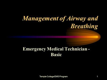 Temple College EMS Program1 Management of Airway and Breathing Emergency Medical Technician - Basic.