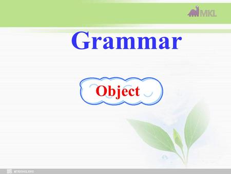 Grammar Object. The object( 宾语 ) 1. 宾语是及物动词后的一个成分, 表示动 作的对象, 承受者或结果. 可作宾语的有 : 1. 名词, 代词, 数词. 名词形容词 a. They collected seeds from trees. b. Would you like.