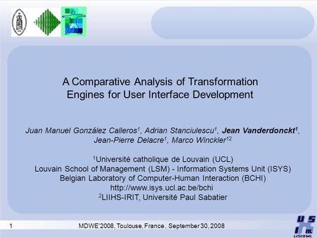 1 MDWE'2008, Toulouse, France, September 30, 2008 A Comparative Analysis of Transformation Engines for User Interface Development Juan Manuel González.