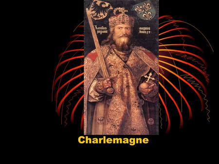 Charlemagne. Rise of Charlemagne Also known as Charles the Great Lived to be 72, twice the average life span at the time King of the Franks from 768-814.
