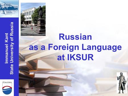 Russian as a Foreign Language at IKSUR Immanuel Kant State University of Russia.