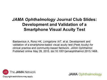 JAMA Ophthalmology Journal Club Slides: Development and Validation of a Smartphone Visual Acuity Test Bastawrous A, Rono HK, Livingstone IAT, et al. Development.