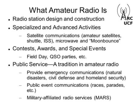What Amateur Radio Is Radio station design and construction Specialized and Advanced Activities – Satellite communications (amateur satellites, shuttle,