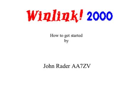 John Rader AA7ZV How to get started by. Winlink 2000 is… … a robust wireless backup system for SMTP email. It utilizes a full-featured radio digital message.
