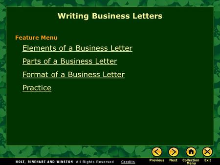 Writing Business Letters Elements of a Business Letter Parts of a Business Letter Format of a Business Letter Practice Feature Menu.