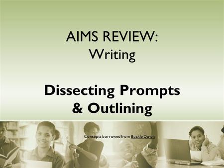 AIMS REVIEW: Writing Dissecting Prompts & Outlining Concepts borrowed from Buckle Down.