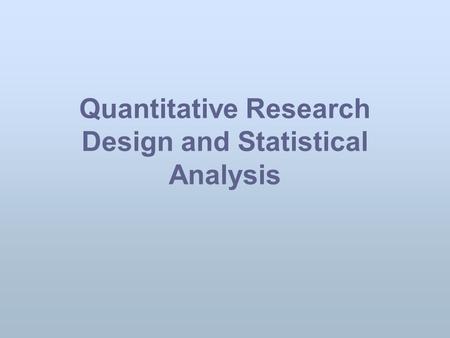 Quantitative Research Design and Statistical Analysis.