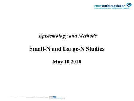 Epistemology and Methods Small-N and Large-N Studies May 18 2010.