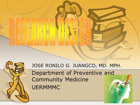 JOSE RONILO G. JUANGCO, MD. MPH. Department of Preventive and Community Medicine UERMMMC.